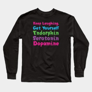 Keep Laughing. Get Yourself Endorphin Serotonin | Quotes | Black | Pink Blue Green Purple Long Sleeve T-Shirt